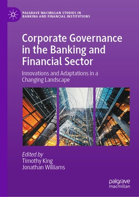 Corporate Governance in the Banking and Financial Sector: Innovations and Adaptations in a Changing Landscape by King, Timothy