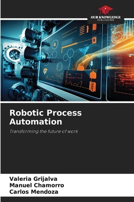 Robotic Process Automation by Grijalva, Valeria