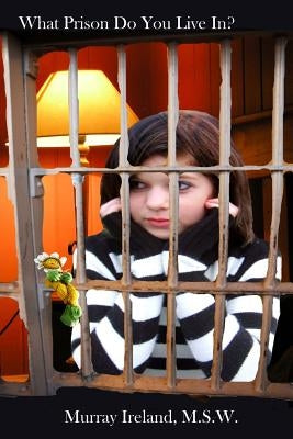 What Prison Do You Live In? by Ireland M. S. W., Murray