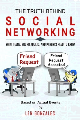 The Truth Behind Social Networking: What Teens, Young Adults, and Parents Need to Know by Brown, James H., III