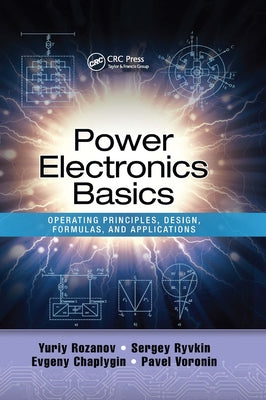 Power Electronics Basics: Operating Principles, Design, Formulas, and Applications by Rozanov, Yuriy