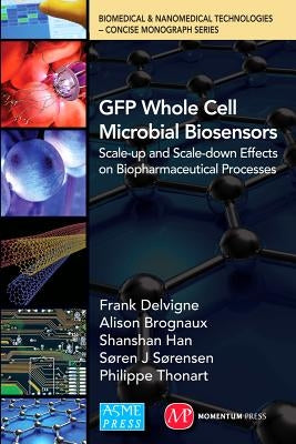 Gfp Whole Cell Microbial Biosensors: Scale-Up and Scale-Down Effects on Biopharmaceutical Processes by Delvigne, Frank