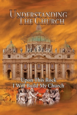 Understanding The Church: Upon This Rock I Will Build My Church by Lindemann, R.