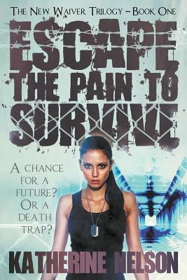 Escape the Pain to Survive by Nelson, Katherine