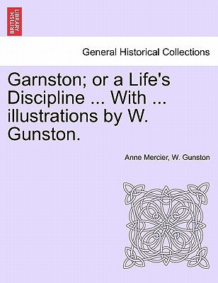 Garnston; Or a Life's Discipline ... with ... Illustrations by W. Gunston. by Mercier, Anne
