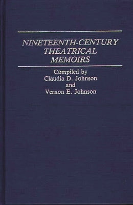 Nineteenth-Century Theatrical Memoirs by Johnson, Claudia Durst