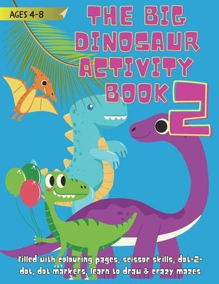 The Big Dinosaur Activity Book: It's Jurassic Fantastic Fun by Anderson, Kate