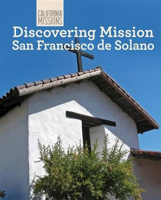 Discovering Mission San Francisco Solano by Cantillo, Oscar