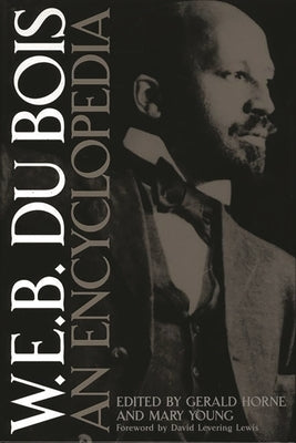 W.E.B. Du Bois: An Encyclopedia by Horne, Gerald