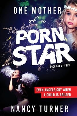 One Mother of a Porn Star: Journey of Anguish by Turner Aka, Nancy