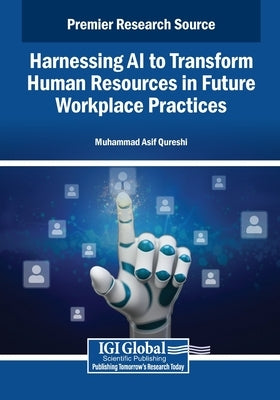 Harnessing AI to Transform Human Resources in Future Workplace Practices by Qureshi, Muhammad Asif