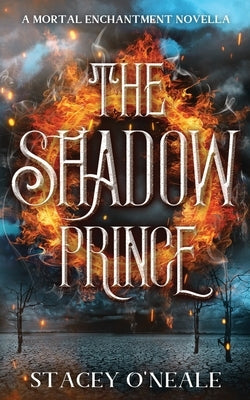 The Shadow Prince: A Mortal Enchantment Novella by O'Neale, Stacey
