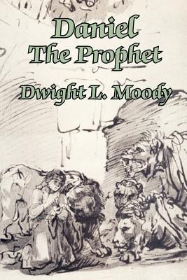 Daniel The Prophet by Moody, Dwight L.