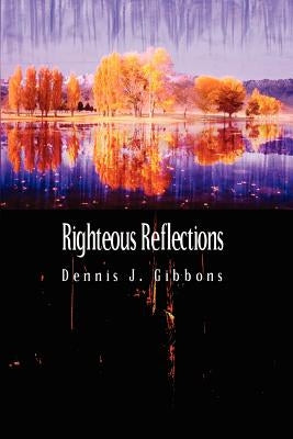 Righteous Reflections by Gibbons, Dennis J.