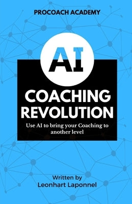 The AI Coaching Revolution: Use AI to Bring Your Coaching to Another Level by Laponnel, Leonhart Lowell