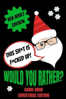 Would You Rather Game Book, Christmas Edition: Would You Rather Adult Version For Xmas- Funny Inappropriate Questions For Grown Ups-Dirty Santa Stocki by Press, Made You Laugh