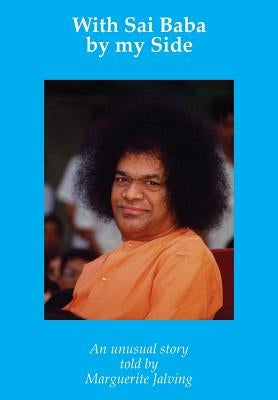 With Sai Baba by my Side: An unusual experience by Jalving, Marguerite