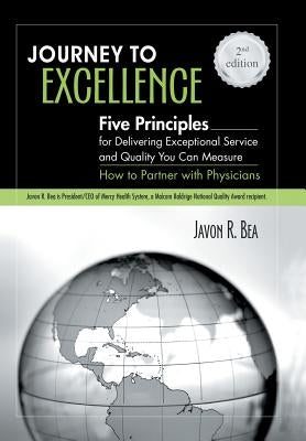 Journey to Excellence: Five Principles for Delivering Exceptional Service and Quality You Can Measure by Bea, Javon R.