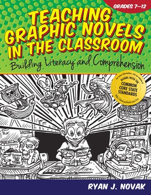 Teaching Graphic Novels in the Classroom: Building Literacy and Comprehension (Grades 7-12) by Novak, Ryan J.