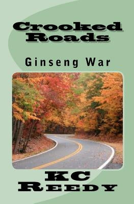 Crooked Roads: Ginseng War: Ginseng War by Reedy, Kc