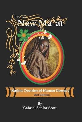 The New Ma 'at: Kushite Doctrine of Human Decency by Scott, Gabriel S.