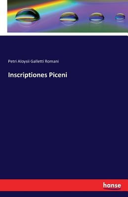 Inscriptiones Piceni by Galletti Romani, Petri Aloysii