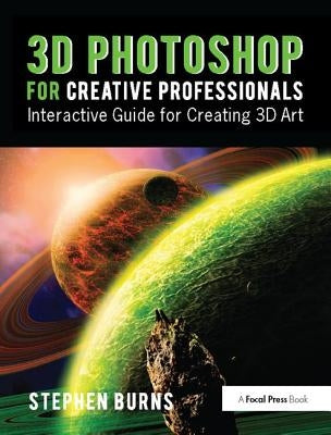 3D Photoshop for Creative Professionals: Interactive Guide for Creating 3D Art by Burns, Stephen
