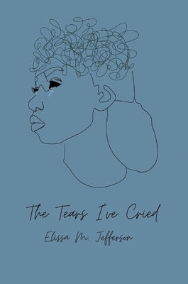 The Tears I've Cried by Jefferson, Elissa M.