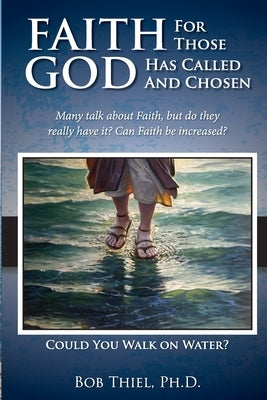 Faith for those God has Called and Chosen by Thiel, Bob