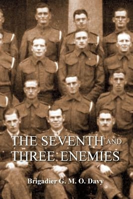 Seventh and Three Enemiesthe Story of Ww2 and the 7th Queen's Own Hussars by Davy, Brig Gmo
