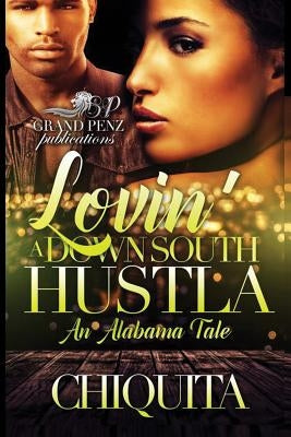 Lovin' a Down South Hustla: An Alabama Tale by Chiquita