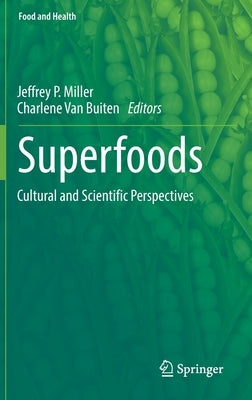 Superfoods: Cultural and Scientific Perspectives by Miller, Jeffrey P.