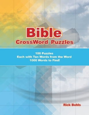 Bible CrossWord Puzzles: 100 Puzzles Each with Ten Words from the Word 1000 Words to Find! by Bohls, Rick