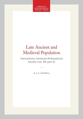 Late Ancient and Medieval Population: Transactions, American Philosophical Society (Vol. 48, Part 3) by Russell, J. C.
