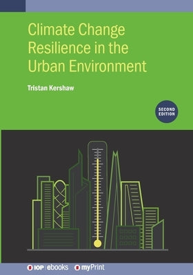 Climate Change Resilience in the Urban Environment (Second Edition) by Kershaw, Tristan