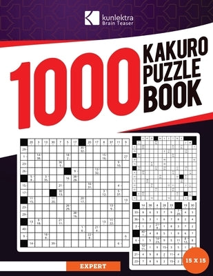 Kunlektra Brain Teaser 1000+ 15 x 15 Kakuro Puzzle Book for Adults: Enhance your Memory and Brighten up your Mind with Kakuro Puzzle Book Solution Inc by Brain Teaser, Kunlektra