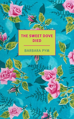 The Sweet Dove Died by Pym, Barbara