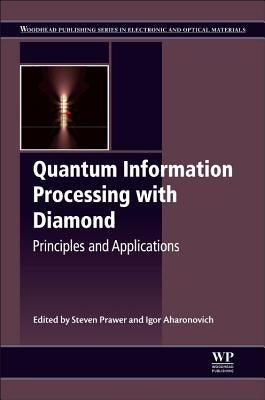 Quantum Information Processing with Diamond: Principles and Applications by Prawer, Steven