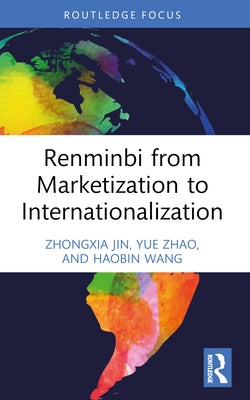 Renminbi from Marketization to Internationalization by Jin, Zhongxia