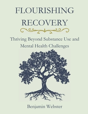 Flourishing Recovery: Thriving Beyond Substance Use and Mental Health Challenges by Webster, Benjamin