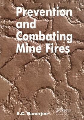 Prevention and Combating Mine Fires by Banerjee, Sudhish Chandra