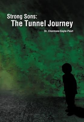 Strong Sons: The Tunnel Journey by Gayle-Peart, Charmane
