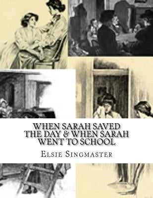When Sarah Saved The Day & When Sarah Went To School by Singmaster, Elsie