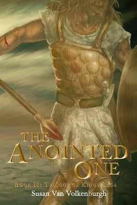 The Anointed One: Book II: Trilogy of Kings Saga by Van Volkenburgh, Susan