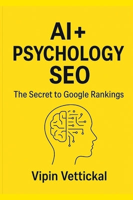 AI + Psychology + SEO: Unlocking Human Behavior with AI for Smarter SEO, Higher Conversions, and Future-Proof Marketing Google top ranking 2025 Digita by Thankachen Vettickal, Vipin