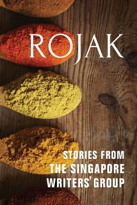Rojak: Stories from The Singapore Writers' Group by Clark-Platts, Alice