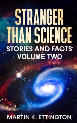 Stranger Than Science Stories and Facts-Volume Two by Ettington, Martin K.