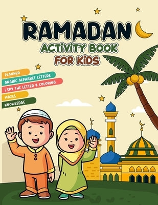 Ramadan activity book for kids: A fun Ramadan activity book for Muslim kids Planner, Arabic letters, Coloring, Mazes, knowledge, and more by Fahim, Abdur Rahman