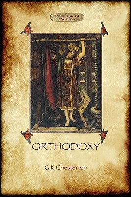 Orthodoxy by Chesterton, G. K.