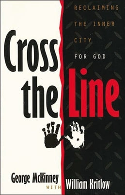 Cross the Line: Reclaiming the Inner City for God by McKinney, George